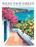 Malen nach Zahlen Malbuch für Erwachsene: 15 malerische Urlaubslandschaften – bring den Sommer auf Papier (Malen nach Zahlen Malbücher)
