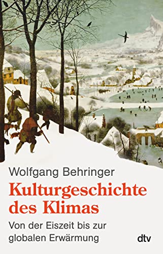 Kulturgeschichte des Klimas: Von der Eiszeit bis zur globalen Erwärmung