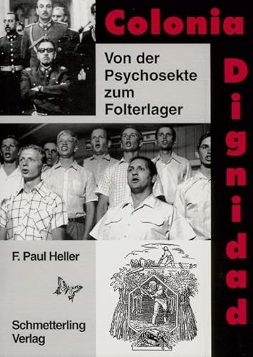 Colonia Dignidad: Von der Psychosekte zum Folterlager