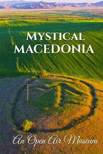 Mystical Macedonia Book 1: An Open Air Museum