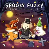 Spooky Fuzzy: Cute Creepy Coloring Book for Adults and Teens for Relaxation (Fuzzy Friends Coloring, Band 3)