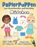 Papierpuppen zum Ausschneiden und Anziehen - Mädchen - 18 Puppen, 230 Teile – Bunt und zum Ausmalen: Anziehpuppen aus Papier - Kleidung zum Ausschneiden und Malen - Kreativbuch für Kinder ab 5 Jahren