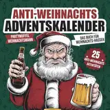 Anti-Weihnachts Adventskalender: 25 Tage Aktivitäten gegen Weihnachten, um den Weihnachtsstress abzubauen und zu bekämpfen, ohne die Familienbeziehungen zu ruinieren | Adventskalender für männer