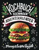 Kochbuch für Teenager Adventskalender: 24 easy & leckere Rezepte im Advent - Cooles Geschenk für Teenager Mädchen und Jungs