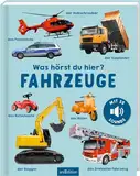 Was hörst du hier? – Fahrzeuge: Mit 35 Sounds | Hochwertiges Soundbuch mit realistischen Sounds für Kinder ab 24 Monaten