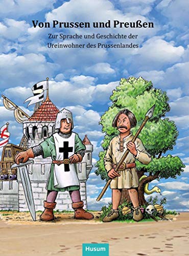 Von Prussen und Preußen: Zur Sprache und Geschichte der Ureinwohner des Prussenlandes