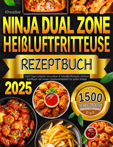 2025 Kreative Ninja Dual Zone Heißluftfritteuse Rezeptbuch: 1500 Tage Einfache, Innovative & Schnelle Rezepte | Airfryer Kochbuch mit neuen Geschmacksideen für jeden Anlass