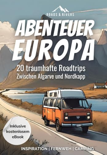 Abenteuer Europa | 20 Traumhafte Roadtrips zwischen Algarve und Nordkapp: Detaillierte Reiserouten zum Nachreisen mit Online-Karten, ... für Reisen durch Europa (Europa Reiseführer)