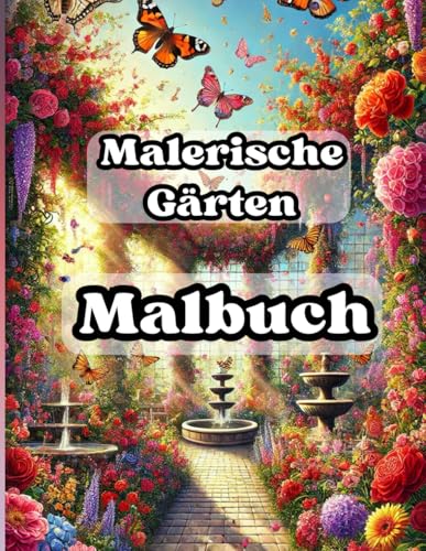 Malbuch malerische Gärten für Erwachsene – 60 großformatige Seiten mit detailreichen Gartenmotiven: Entspannung & Achtsamkeit durch kreatives Ausmalen – Perfekt für Stressabbau & Kreativität
