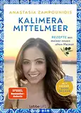 Kalimera Mittelmeer: Rezepte aus meiner neuen alten Heimat. Mit Sonne, ohne Zucker