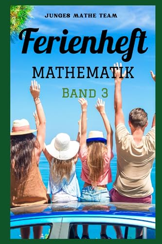 Mathematik Ferienhefte für liebe Kinder - AHS / NMS - Nach der 2. Klasse Ferienheft Mathematik: BAND 3 - 600 Übungen und Lösungen - 2. Klasse MS/AHS - ... auf die 3. Klasse MS/AHS – Ferienheft