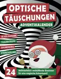 Optische Täuschungen Adventskalender: 24 weihnachtlich verblüffende Illusionen für eine magische Adventszeit - das perfekte Geschenk für neugierige Köpfe!