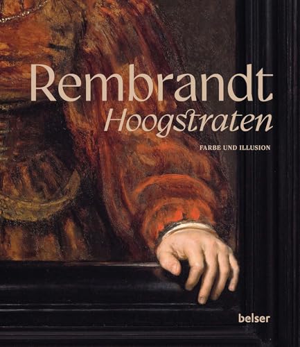 Rembrandt - Hoogstraten: Farbe und Illusion