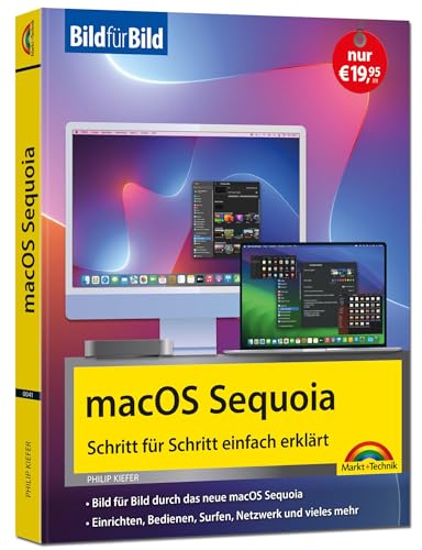 macOS Sequoia Bild für Bild - die Anleitung in Bildern - ideal für Einsteiger, Umsteiger und Fortgeschrittene: für alle Mac-Modelle geeignet