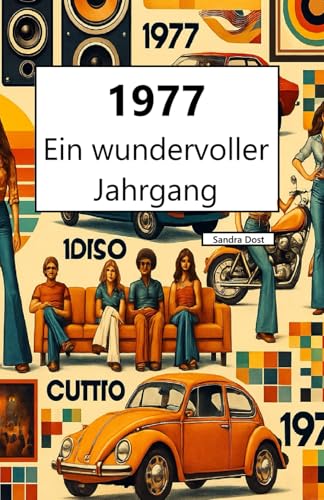 1977 – Ein wundervoller Jahrgang: Das Jahrbuch voller kurioser Fakten zum Verschenken - ein tolles Geschenk