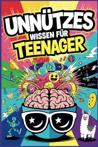 Unnützes Wissen für Teenager: 1900 unglaubliche Fakten und lustige Geschichten aus 38 Themengebieten für kleine und große Klugscheißer