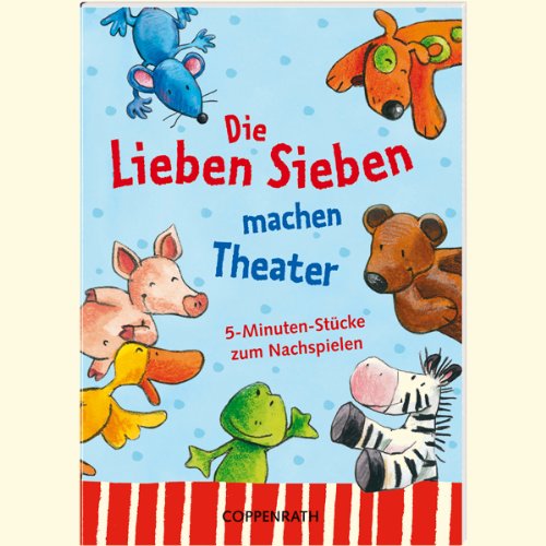 Coppenrath 9987 Die Lieben Sieben machen Theater '5-Minuten-Stücke zum Nachspielen'