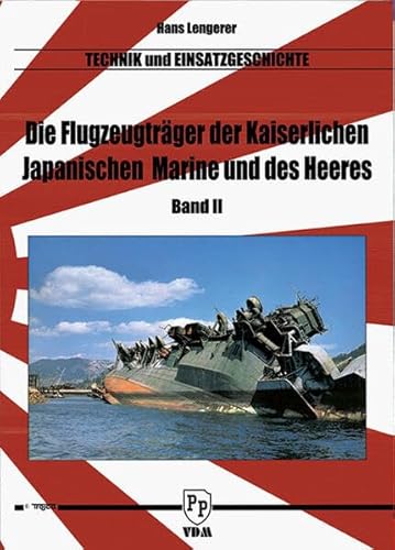 Die Flugzeugträger der Kaiserlich Japanischen Marine und des Heeres: Band 2 (Technik und Einsatzgeschichte)