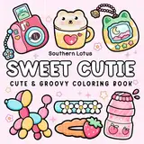 Sweet Cutie: Coloring Book for Adults and Kids, Cute and Groovy Designs for Relaxation, Simple and Big Drawings Featuring Adorable Things and Lovely Items (Bold & Easy Coloring, Band 8)