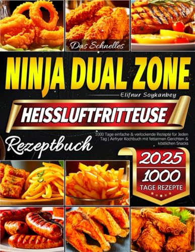 Das Schnelles Ninja Dual Zone Heissluftfritteuse Rezeptbuch: 1000 Tage einfache & verlockende Rezepte für Jeden Tag | Airfryer Kochbuch mit fettarmen Gerichten & köstlichen Snacks