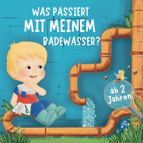 Was passiert mit meinem Badewasser?: Ein Mitmachbuch für Kinder ab 2 Jahren. Technik vom Abfluss bis zur Kläranlage einfach erklärt – Abwasser, Kanäle & Co. spielerisch verstehen