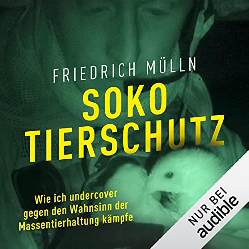 Soko Tierschutz: Wie ich undercover gegen den Wahnsinn der Massentierhaltung kämpfe