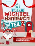 Das große Wichtel Handbuch Teil 2: Farbige Wichtelbriefe zum Ausschneiden, Bastelideen & Vorlagen – Sofort umsetzbare Ideen für eine stressfreie ... für eine stressfreie Weihnachtswichtel Zeit)