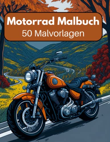 Motorrad Malbuch: 50 Malvorlagen, für Erwachsen (Männer und Frauen), Kinder und Jungen - Malbuch Motorräder zum Stressabbau, für Feiertage und jeden ... - Stressabbau und innere Ruhe finden