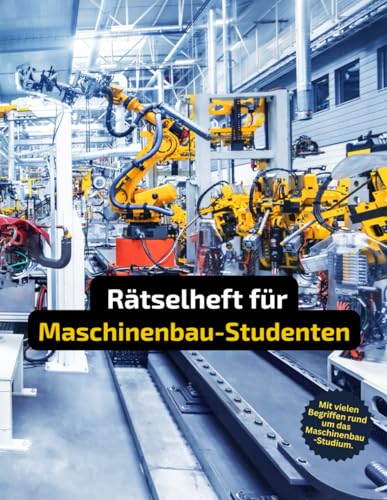 Rätselheft für Maschinenbau-Studenten. Rätselbuch mit vielen Fachbegriffen aus dem Maschinenbaustudium.: Tolles Geschenk für Maschinenbau-Studenten: ... für Studenten im Maschinenbau.