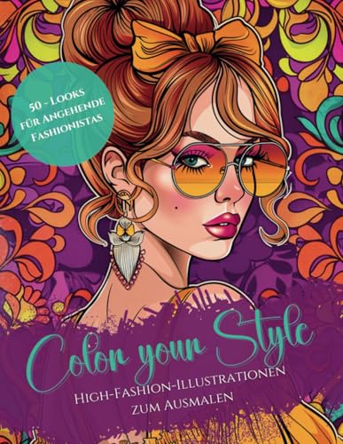 Color your Style - High-Fashion-Illustrationen zum Ausmalen: Malbuch mit 50 kreativen Looks für angehende Fashionistas – Perfekt für alle, die Fashion und Design lieben - Tolles Geschenk