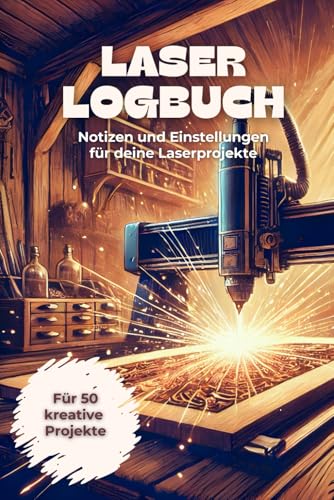 Laser Logbuch: Dein unverzichtbares Logbuch für perfekte Laserprojekte. Der perfekte Begleiter für alle Laser-Begeisterte. Alle wichtigen ... und Schnitte übersichtlich festhalten.