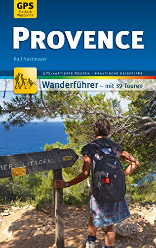 Provence Wanderführer Michael Müller Verlag: 39 Touren mit GPS-kartierten Routen und praktischen Reisetipps (MM-Wandern)