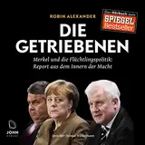 Die Getriebenen: Merkel und die Flüchtlingspolitik - Ein Insider-Report