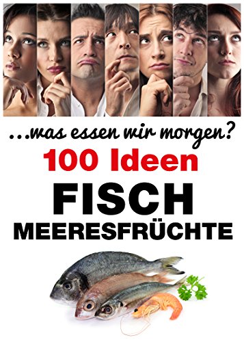 Fisch & Meeresfrüchte: 120 Ideen (. . .was essen wir morgen?)