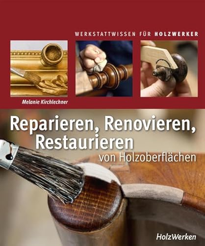 Reparieren, Renovieren, Restaurieren: von Holzoberflächen