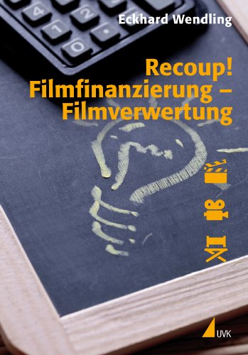 Recoup! Filmfinanzierung Filmverwertung: Grundlagen und Beispiele (Praxis Film 66)