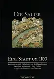 Eine Stadt um 1100. Spurensuche und Einladung zur Stadtbesichtigung