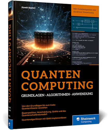 Quantencomputing: Der Leitfaden zu Grundlagen, Algorithmen und Anwendung. Praxisbuch mit Python-Beispielen und Programmierung in Qiskit