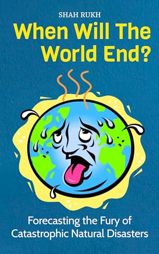 When Will The World End?: Forecasting the Fury of Catastrophic Natural Disasters (Sci-Tech Knowledge Books For Kids & Teens) (English Edition)