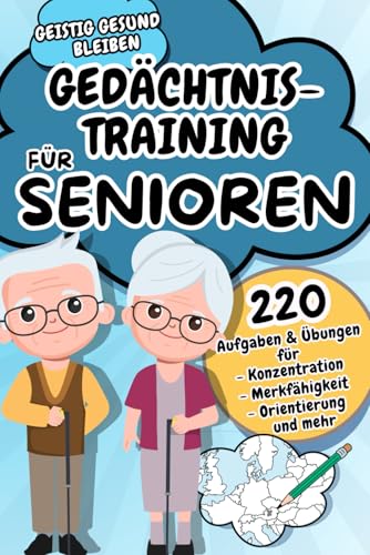 Geistig gesund bleiben - Gedächtnistraining für Senioren - Gehirntraining zur Verbesserung von Aufmerksamkeit, Konzentration, Orientierung, ... altersbedingter geistiger Einschränkungen