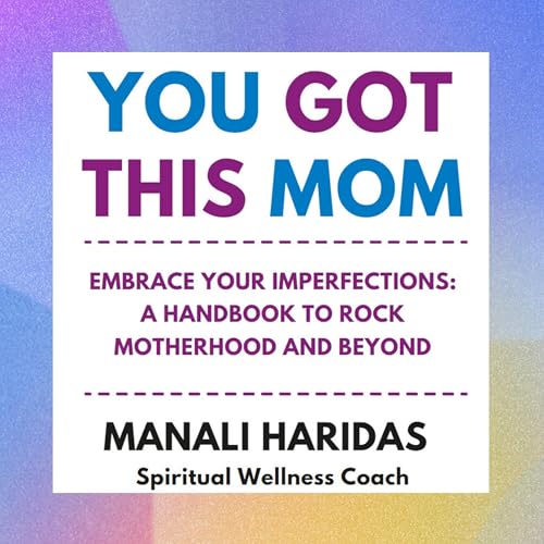 You Got This Mom: Embrace Your Imperfections: A Handbook to Rock Motherhood and Beyond