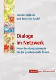 Dialoge im Netzwerk: Neue Beratungskonzepte für die psychosoziale Praxis