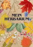 Mein Herbarium: Das Pflanzen Sammel Buch für Groß und Klein - Im großen A4 Format - Für Freizeit und Biologie Unterricht geeignet