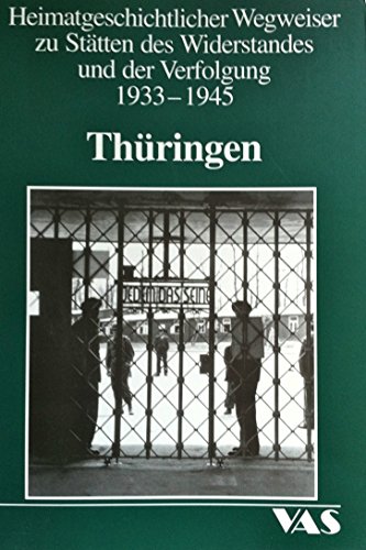 Heimatgeschichtliche Wegweiser zu den Stätten des Widerstandes und der Verfolgung 1933-1945 Band.8 : Thüringen