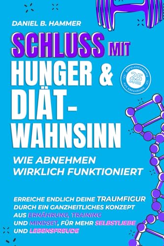 Schluss mit Hunger & Diät-Wahnsinn-Wie abnehmen wirklich funktioniert: Erreiche deine Traumfigur durch ein ganzheitliches Konzept aus Ernährung, Training & Mindset, für mehr Selbstliebe & Lebensfreude