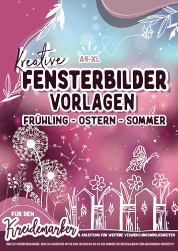 XL Fensterbilder Vorlagen Frühling - Sommer / für den Kreidemarker: über 120 wiederverwendbare, abwechslungsreiche Motive rund um Frühling bis hin zum ... bemalen mit dem abwischbaren Kreidestift!