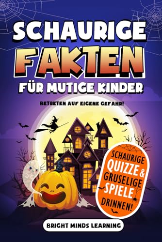 Schaurige Fakten für mutige Kinder: Betreten auf eigene Gefahr: Über 300 gruselige Fakten und Wissenswertes – Halloween-Ausgabe (Superlustiges Faktenbuch für Kinder im Alter von 8–12 Jahren)