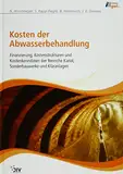 Kosten der Abwasserbehandlung: Finanzierung, Kostenstrukturen und Kostenkenndaten der Bereiche Kanal, Sonderbauwerke und Kläranlagen