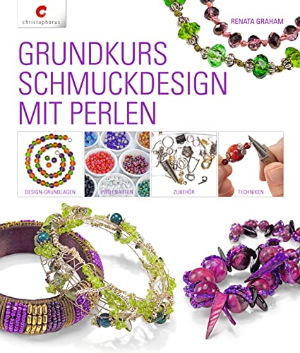 Grundkurs Schmuckdesign mit Perlen: Design-Grundlagen, Perlenarten, Zubehör, Techniken
