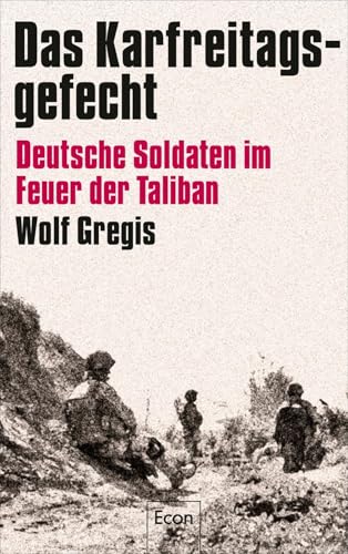 Das Karfreitagsgefecht: Deutsche Soldaten im Feuer der Taliban | Was Soldaten der Bundeswehr in Afghanistan erlebt haben